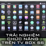 Trải nghiệm các tính năng giải trí trên Android TV Box S6