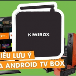 10 điểm cần chú ý trước khi chọn mua Android TV Box