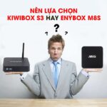 Nen lua chon Kiwibox S3 hay Enybox M8S-1