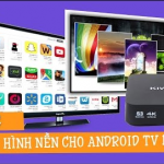 VLchannel | Bạn có muốn thay đổi hình nền cho Android TV Box?