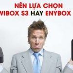 Nên mua Android TV Box KIWIBOX S3 hay Enybox M8S
