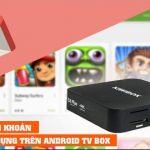 Cách tạo tài khoản Google miễn phí cực dễ dàng trên Android TV Box
