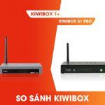So sánh Kiwibox T+ và Kiwibox S1 Pro